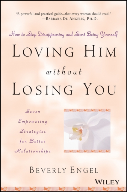 Loving Him without Losing You : How to Stop Disappearing and Start Being Yourself, Paperback / softback Book