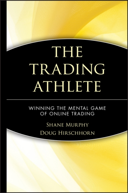 The Trading Athlete : Winning the Mental Game of Online Trading, Hardback Book