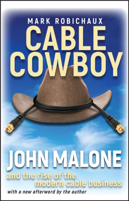 Cable Cowboy : John Malone and the Rise of the Modern Cable Business, PDF eBook