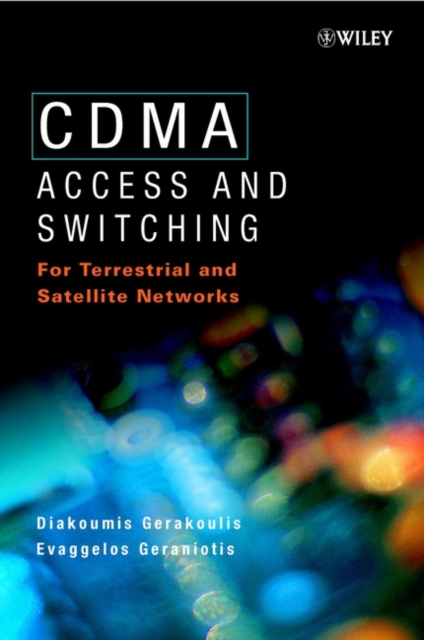 CDMA: Access and Switching : For Terrestrial and Satellite Networks, Hardback Book
