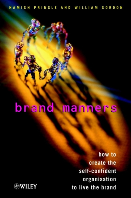 Brand Manners : How to Create the Self-confident Organisation to Live the Brand, Hardback Book
