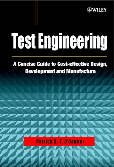 Test Engineering : A Concise Guide to Cost-effective Design, Development and Manufacture, Hardback Book