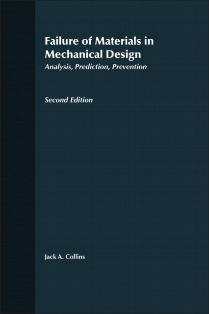 Failure of Materials in Mechanical Design : Analysis, Prediction, Prevention, Hardback Book