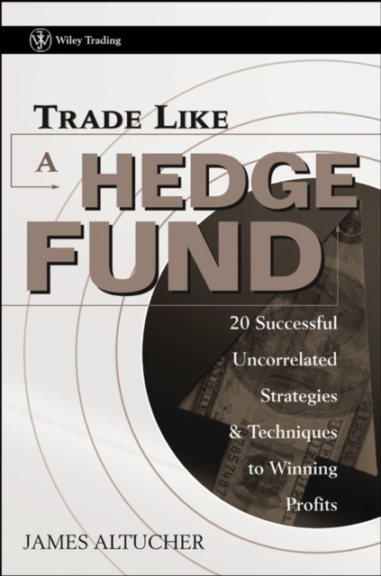 Trade Like a Hedge Fund : 20 Successful Uncorrelated Strategies and Techniques to Winning Profits, PDF eBook