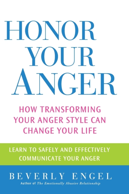 Honor Your Anger : How Transforming Your Anger Style Can Change Your Life, Paperback / softback Book