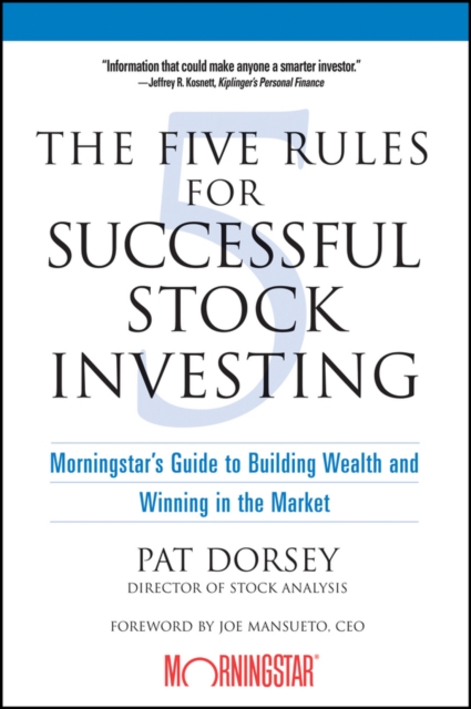 The Five Rules for Successful Stock Investing : Morningstar's Guide to Building Wealth and Winning in the Market, Paperback / softback Book