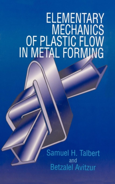 Elementary Mechanics of Plastic Flow in Metal Forming, Hardback Book
