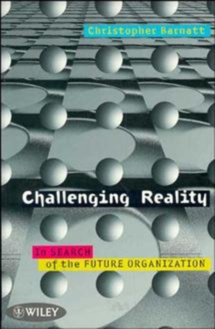 Challenging Reality : In Search of the Future Organization, Paperback / softback Book
