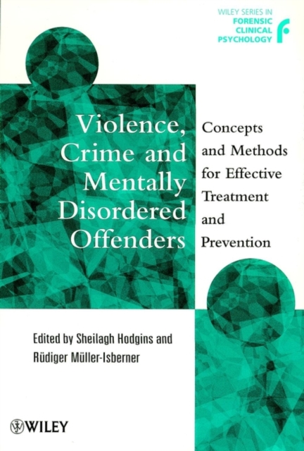 Violence, Crime and Mentally Disordered Offenders : Concepts and Methods for Effective Treatment and Prevention, Paperback / softback Book