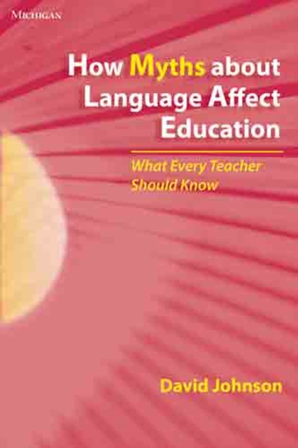 How Myths About Language Affect Education : What Every Teacher Should Know, Paperback / softback Book