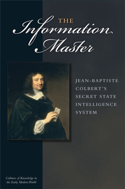 The Information Master : Jean-Baptiste Colbert's Secret State Intelligence System, Paperback / softback Book