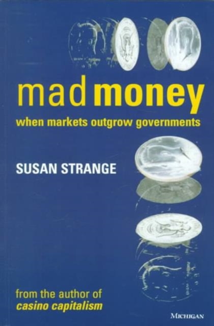 Mad Money : When Markets Outgrow Governments, Paperback / softback Book