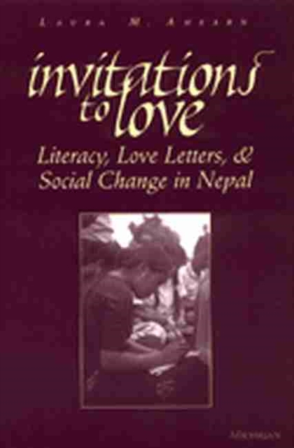 Invitations to Love : Literacy, Love Letters and Social Change in Nepal, Paperback / softback Book