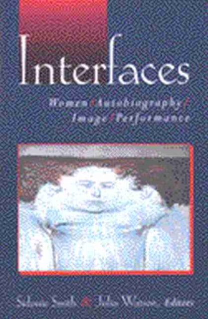 Interfaces : Women, Autobiography, Image, Performance, Paperback / softback Book