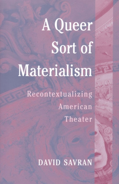 A Queer Sort of Materialism : Recontextualizing American Theater, Paperback / softback Book