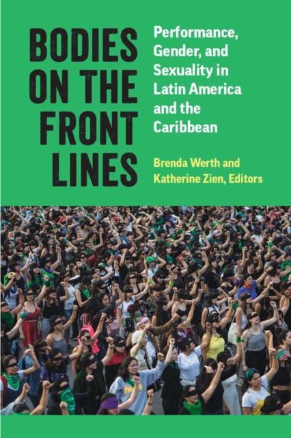 Bodies on the Front Lines : Performance, Gender, and Sexuality in Latin America and the Caribbean, Hardback Book