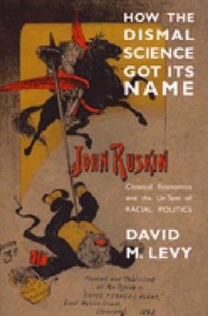 How the Dismal Science Got Its Name : Classical Economics and the Ur-Text of Racial Politics, Paperback / softback Book