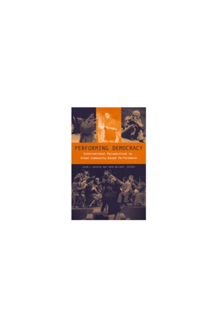 Performing Democracy : International Perspectives on Urban Community-based Performance, Hardback Book