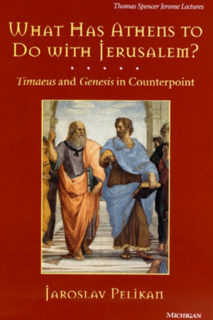 What Has Athens to Do with Jerusalem? : Timaeus and Genesis in Counterpoint, Hardback Book