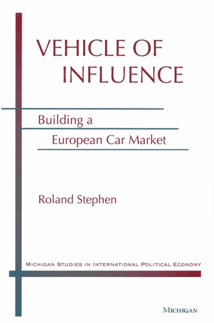 Vehicle of Influence : Building a European Car Market, Hardback Book