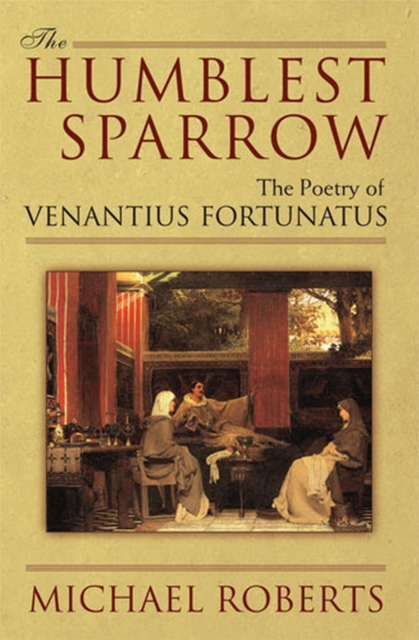 The Humblest Sparrow : The Poetry of Venantius Fortunatus, Hardback Book
