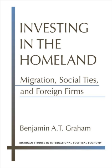 Investing in the Homeland : Migration, Social Ties, and Foreign Firms, Hardback Book