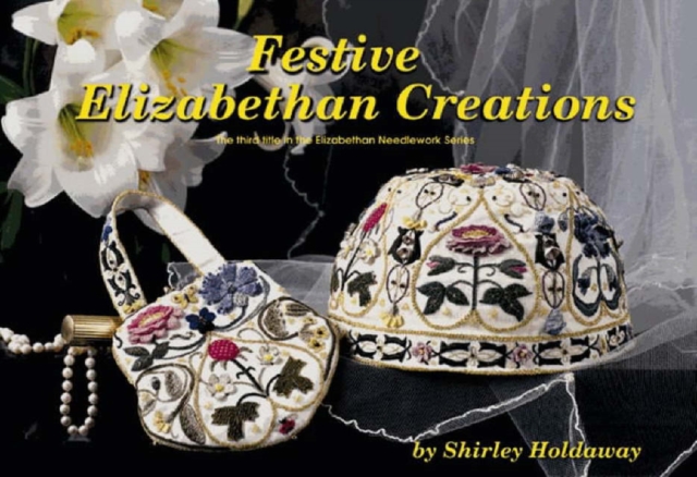 Festive Elizabethan Creations : The Third Title in the Elizabethan Needlework Series, Paperback Book