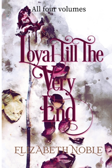 Loyal Till The Very End : a family drama novel, all four volumes: a family drama, all four volumes, Paperback / softback Book