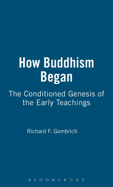 How Buddhism Began : The Conditioned Genesis of the Early Teachings, Paperback / softback Book