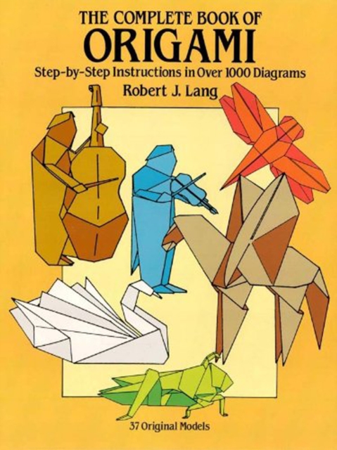 The Complete Book of Origami : Step-by-Step Instructions in Over 1000 Diagrams/37 Original Models, EPUB eBook