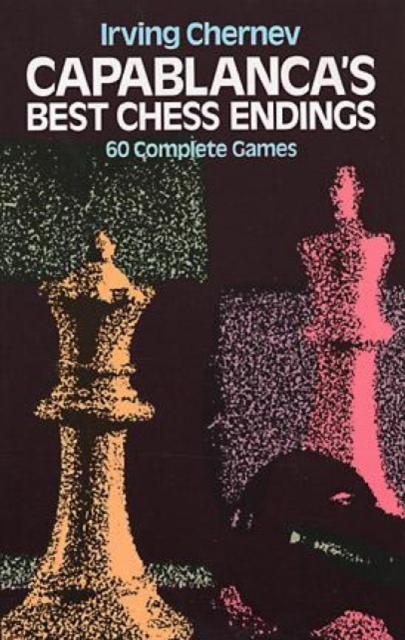 Capablanca'S Best Chess Endings : 60 Complete Games, Paperback / softback Book