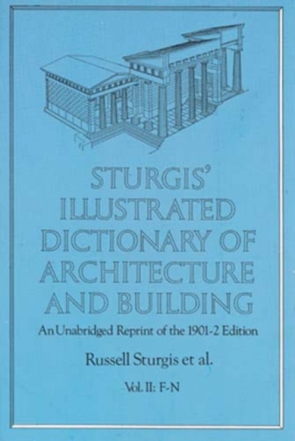 Sturgis' Illustrated Dictionary of Architecture and Building: An Unabridged Reprint of the 1901-2 Edition, Vol. II : An Unabridged Reprint of the 1901-2 Edition, Vol. II, Paperback / softback Book
