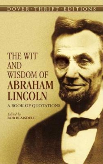 The Wit and Wisdom of Abraham Lincoln : A Book of Quotations, Paperback / softback Book