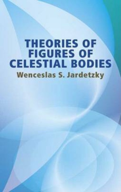 Theories of Figures of Celestial Bodies, Paperback / softback Book