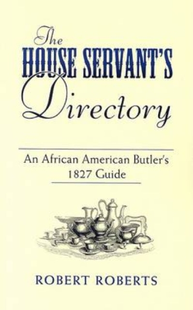 The House Servant's Directory : An African American Butler's 1827 Guide, Paperback / softback Book