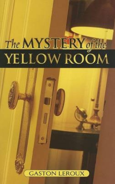 The Mystery of the Yellow Room : Extraordinary Adventures of Joseph Rouletabille, Reporter, Paperback / softback Book