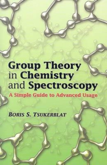 Group Theory in Chemistry and Spectroscopy : A Simple Guide to Advanced Usage, Paperback / softback Book