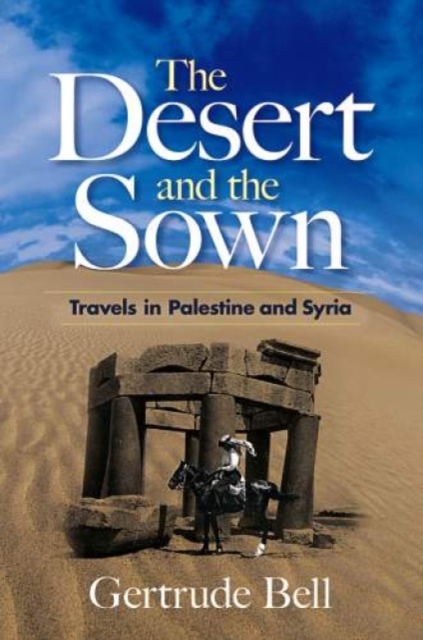 The Desert and the Sown : Travels in Palestine and Syria, Paperback / softback Book