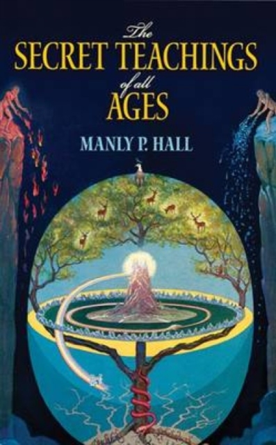 The Secret Teachings of All Ages : An Encyclopedic Outline of Masonic, Hermetic, Qabbalistic and Rosicrucian Symbolical Philosophy, Paperback / softback Book
