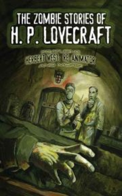 The Zombie Stories of H. P. Lovecraft : Featuring Herbert West--Reanimator and More!, Paperback / softback Book