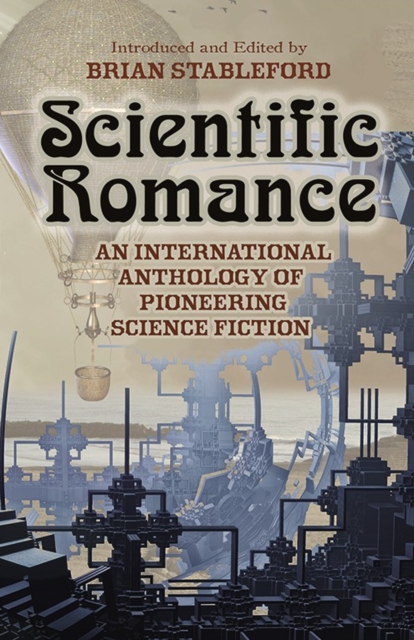 Scientific Romance : An International Anthology of Pioneering Science Fiction, Paperback / softback Book