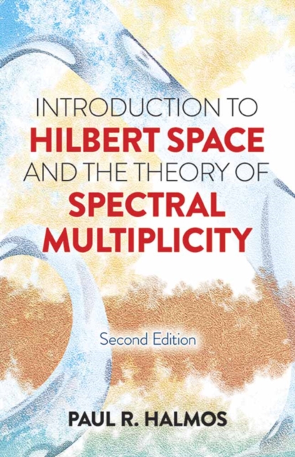Introduction to Hilbert Space and the Theory of Spectral Multiplicity : Second Edition, Paperback / softback Book