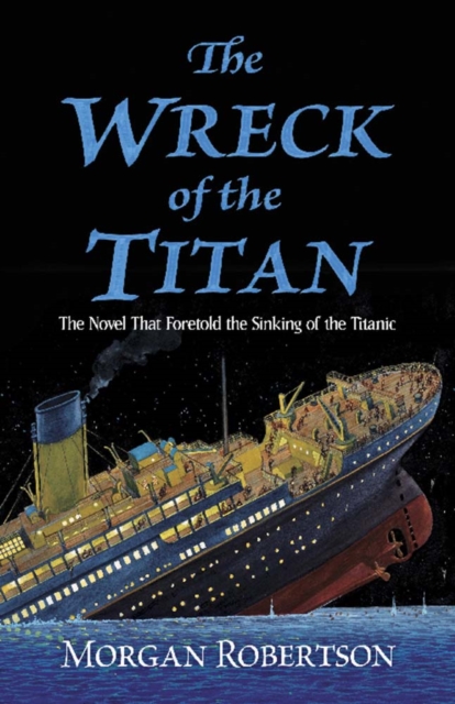 The Wreck of the Titan : The Novel That Foretold the Sinking of the Titanic, Paperback / softback Book