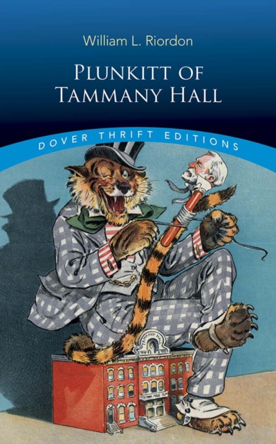 Plunkitt of Tammany Hall : A Series of Very Plain Talks on Very Practical Politics, Paperback / softback Book