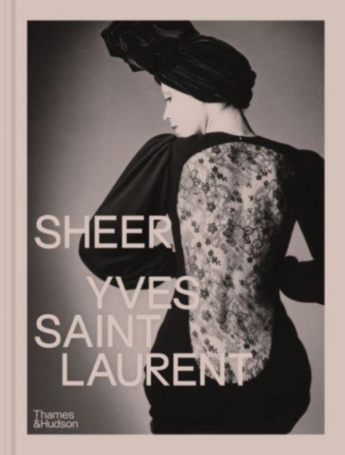 Sheer: Yves Saint Laurent : The Diaphanous Creations of Yves Saint Laurent, Hardback Book