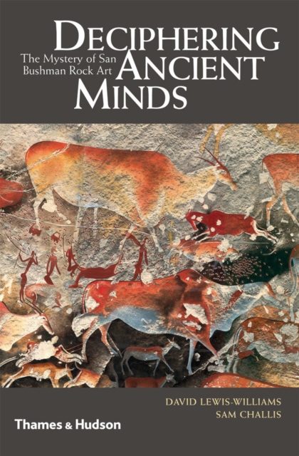 Deciphering Ancient Minds : The Mystery of San Bushman Rock Art, Hardback Book
