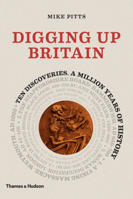 Digging up Britain : Ten discoveries, a million years of history, Hardback Book