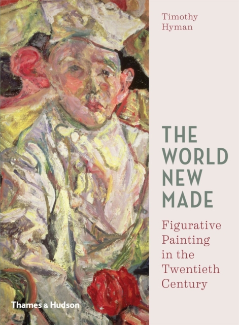 The World New Made : Figurative Painting in the Twentieth Century, Hardback Book