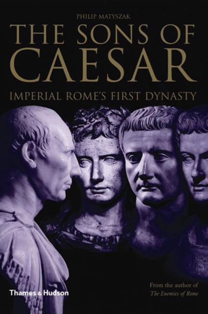 The Sons of Caesar : Imperial Rome's First Dynasty, Hardback Book