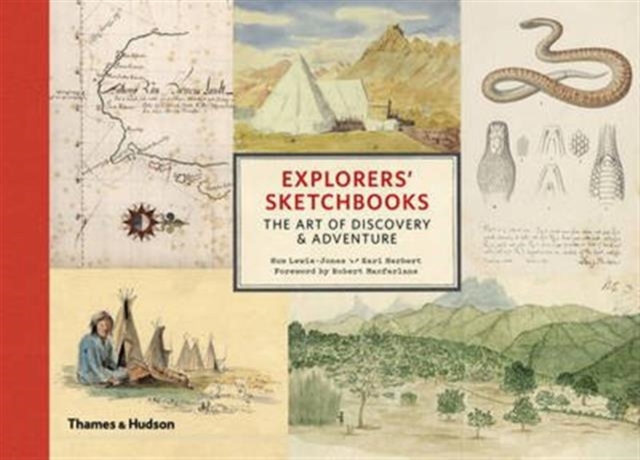 Explorers' Sketchbooks : The Art of Discovery & Adventure, Hardback Book